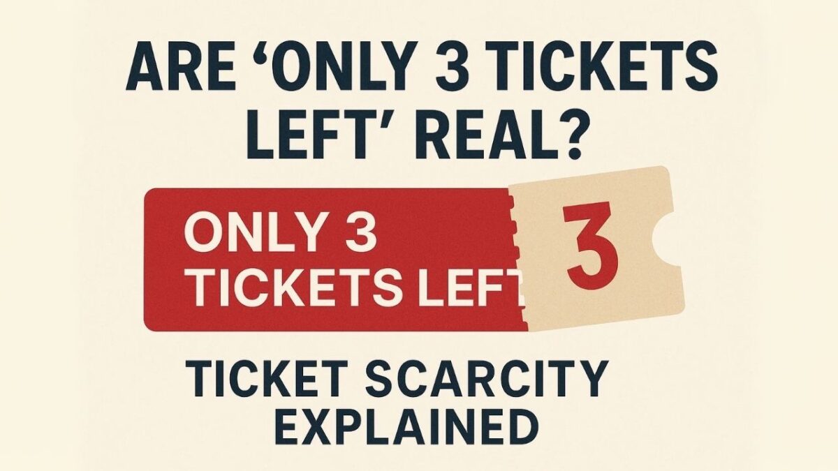 Are Only 3 Tickets Left Real Ticket Scarcity Explained