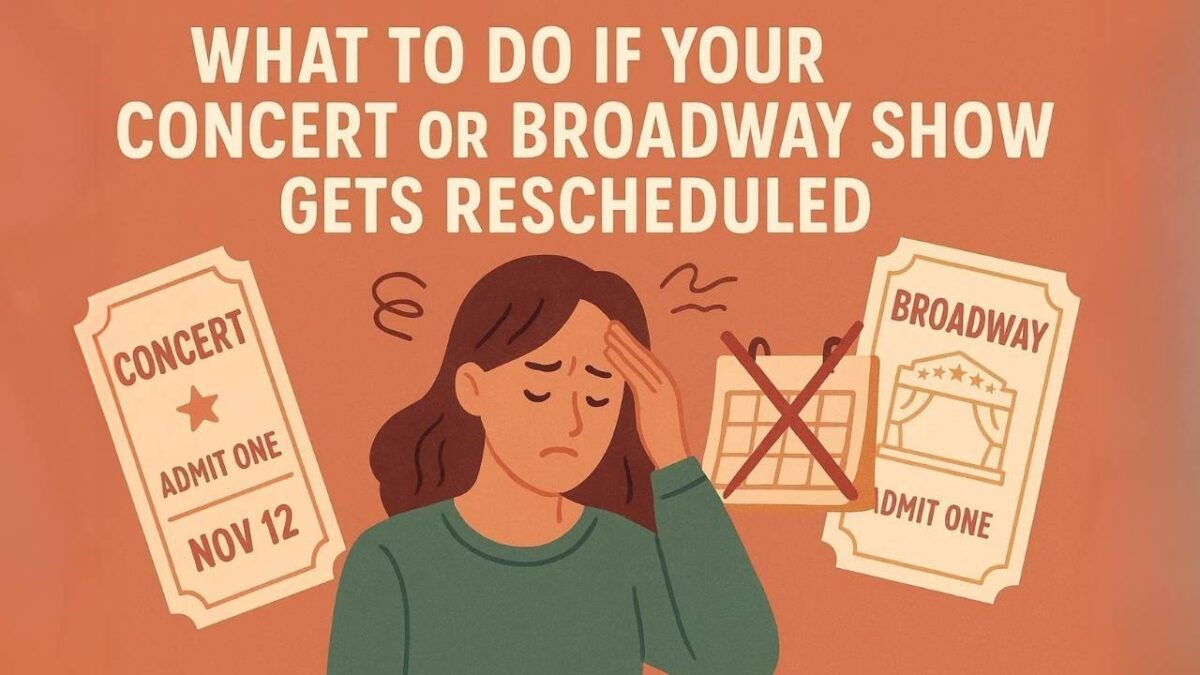 What to Do If Your Concert or Broadway Show Gets Rescheduled